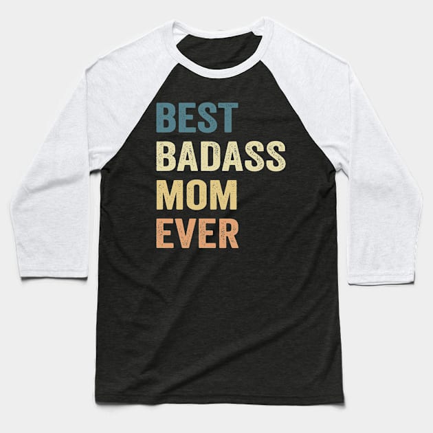 Best Badass Mom Ever Loves mom Mother Day Baseball T-Shirt by Los Draws